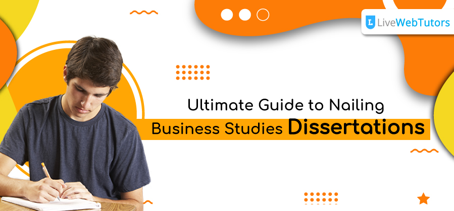 Ultimate Guide to Nailing Business Studies Dissertations